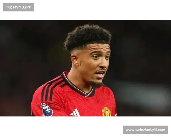 罗马持续与桑乔展开谈判 球员未明确拒绝转会红狼